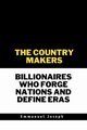 The Country Makers Billionaires Who Forge Nations and Define Eras, Joseph Emmanuel