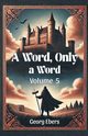 A Word, Only a Word Volume 5, Ebers Georg