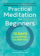 Practical Meditation for Beginners, Decker Benjamin W.