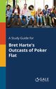A Study Guide for Bret Harte's Outcasts of Poker Flat, Gale Cengage Learning