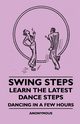 Swing Steps - Learn the Latest Dance Steps - Dancing in a Few Hours, Anon