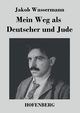 Mein Weg als Deutscher und Jude, Wassermann Jakob