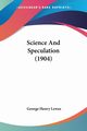 Science And Speculation (1904), Lewes George Henry