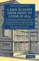 A Ride in Egypt from Sioot to Luxor in 1879, Loftie William John