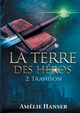 La terre des hros T2, Hanser Amlie