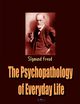 The Psychopathology of Everyday Life, Freud Sigmund