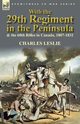 With the 29th Regiment in the Peninsula & the 60th Rifles in Canada, 1807-1832, Leslie Charles