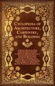 Cyclopedia of Architecture, Carpentry, and Building - A General Reference Work on Architecture, Carpentry, Structure, Drafting, Still Construction, Ma, Various