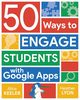 50 Ways to Engage Students with Google Apps, Keeler Alice