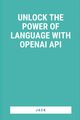 Unlock the Power of Language with OpenAI API, , Jack