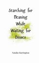 Searching for Meaning While Waiting for Dinner, Harrington Natalia