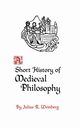 A Short History of Medieval Philosophy, Weinberg Julius Rudolf