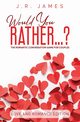 Would You Rather... ? The Romantic Conversation Game for Couples, James J.R.