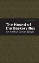 The Hound of the Baskervilles, Doyle Arthur Conan Sir