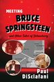 Meeting Bruce Springsteen ... and Other Tales of Debauchery, DiSclafani Paul