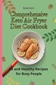 Comprehensive Keto Air Fryer Diet Cookbook, Kent Rudy