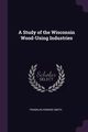 A Study of the Wisconsin Wood-Using Industries, Smith Franklin Howard