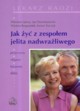 Jak y z zespoem jelita nadwraliwego, Jarosz Mirosaw, Dzieniszewski Jan, Respondek Wioleta