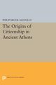 The Origins of Citizenship in Ancient Athens, Manville Philip Brook