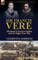 Sir Francis Vere, Markham Clements R.