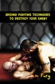 Ground Fighting Techniques to Destroy Your Enemy, Fury Sam