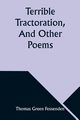 Terrible Tractoration, And Other Poems, Fessenden Thomas Green