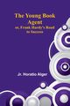 The Young Book Agent; or, Frank Hardy's Road to Success, Horatio Alger Jr.