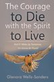 The Courage to Die with the Spirit to Live, Wells-Sanders Glenora