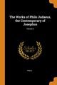 The Works of Philo Judaeus, the Contemporary of Josephus; Volume 4, Philo