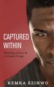Captured Within, Ezinwo Kemka