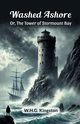 Washed Ashore Or, The Tower of Stormount Bay, Kingston W.H.G.