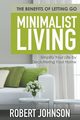 Minimalist Living Simplify Your Life by Decluttering Your Home, Johnson Robert