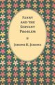 Fanny and the Servant Problem, Jerome Jerome K.