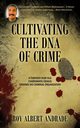 Cultivating the DNA of Crime, Andrade Roy Albert