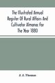 The Illustrated Annual Register Of Rural Affairs And Cultivator Almanac For The Year 1880, J. Thomas J.