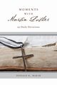 Moments with Martin Luther, McKim Donald K.