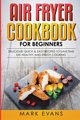 Air Fryer Cookbook for Beginners, Evans Mark