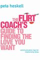 The Flirt Coach's Guide to Finding the Love You Want, Heskell Peta