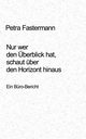 Nur wer den berblick hat, schaut ber den Horizont hinaus, Fastermann Petra