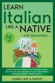 Learn Italian Like a Native for Beginners - Level 1, Learn Like A Native