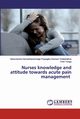 Nurses knowledge and attitude towards acute pain management, Priyangika Darshani Thilakarathne Haris
