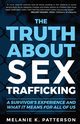 The Truth About Sex Trafficking, Patterson Melanie K.