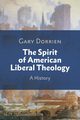 The Spirit of American Liberal Theology, Dorrien Gary