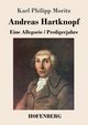 Andreas Hartknopf. Eine Allegorie / Andreas Hartknopfs Predigerjahre, Moritz Karl Philipp