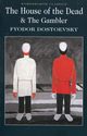 The House of the Dead & The Gambler, Dostoevsky Fyodor