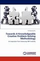 Towards a Knowledgeable Creative Problem-Solving Methodology, Zhu Zhigiang