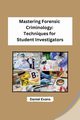 Mastering Forensic Criminology, Daniel Evans