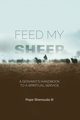 Feed My Sheep - A Servant's Handbook to a spiritual Service, Shenouda III Pope