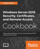 Windows Server 2016 Security, Certificates, and Remote Access Cookbook, Krause Jordan