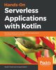 Hands-On Serverless Applications with Kotlin, Trivedi Hardik